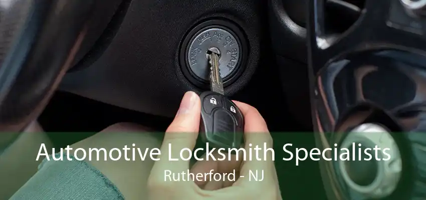 Automotive Locksmith Specialists Rutherford - NJ