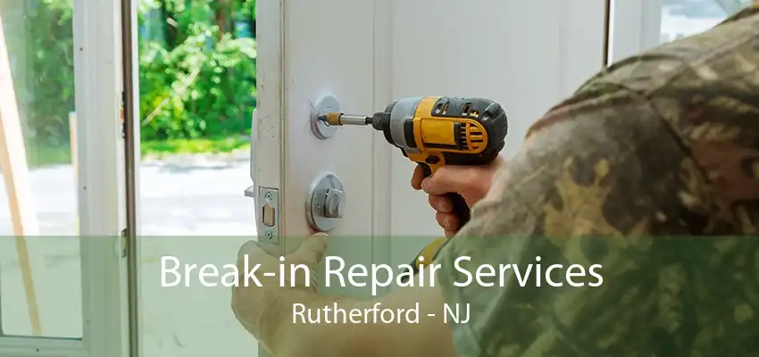 Break-in Repair Services Rutherford - NJ