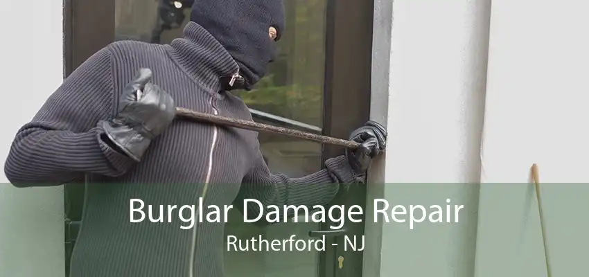 Burglar Damage Repair Rutherford - NJ