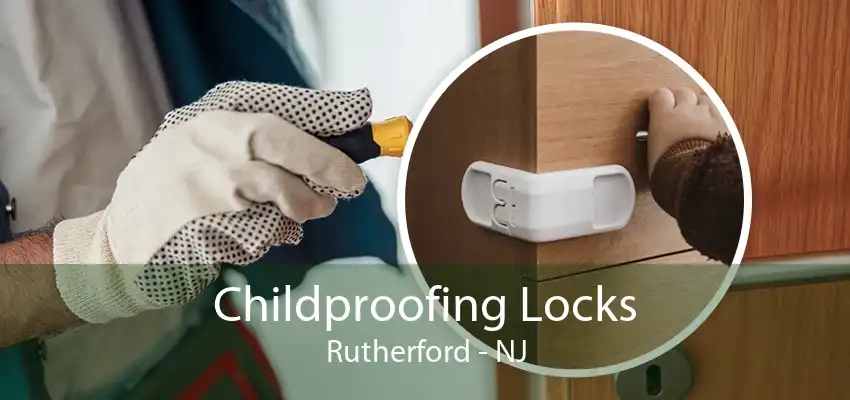 Childproofing Locks Rutherford - NJ