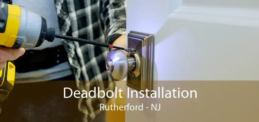 Deadbolt Installation Rutherford - NJ