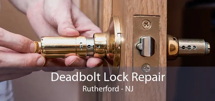 Deadbolt Lock Repair Rutherford - NJ