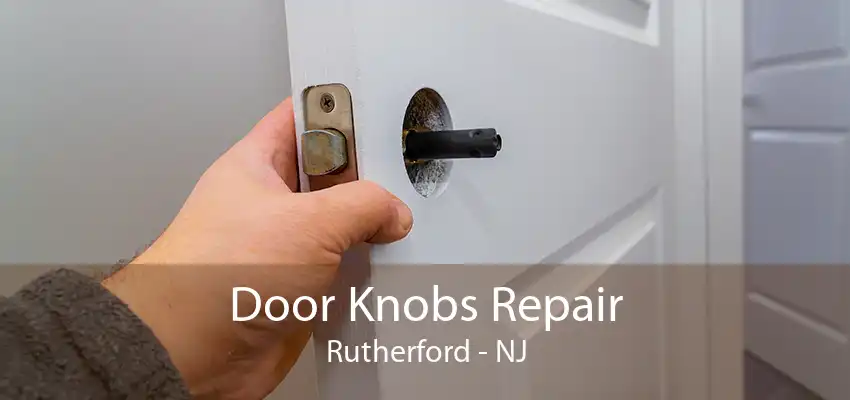 Door Knobs Repair Rutherford - NJ