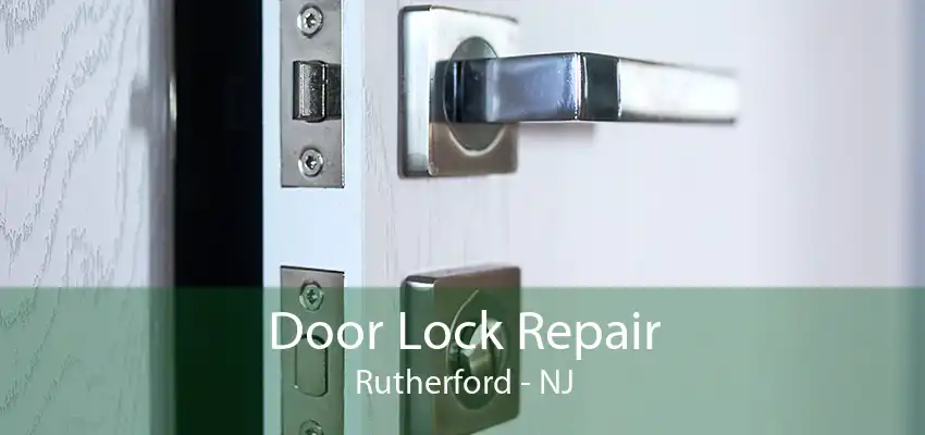 Door Lock Repair Rutherford - NJ