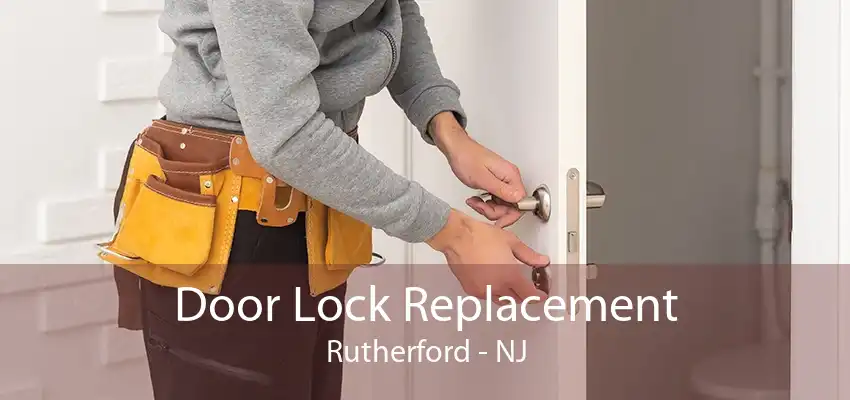 Door Lock Replacement Rutherford - NJ