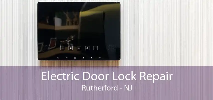 Electric Door Lock Repair Rutherford - NJ