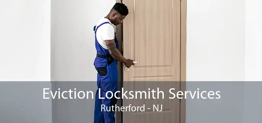 Eviction Locksmith Services Rutherford - NJ