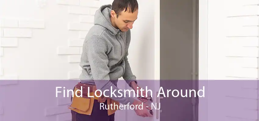 Find Locksmith Around Rutherford - NJ