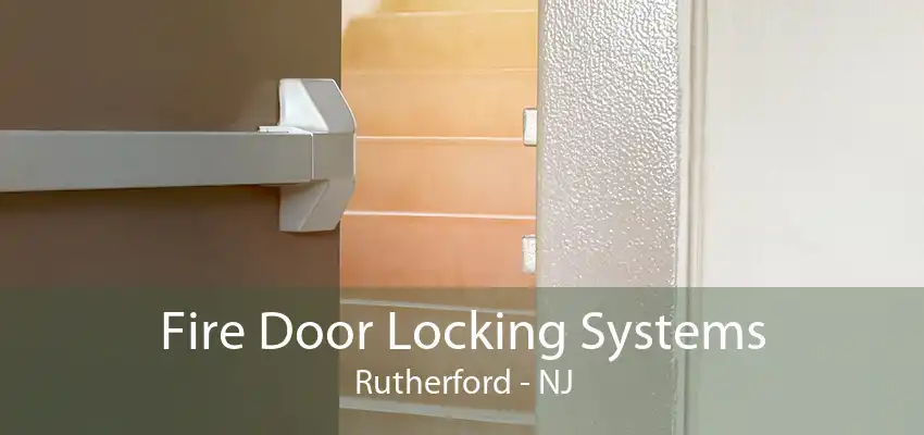 Fire Door Locking Systems Rutherford - NJ