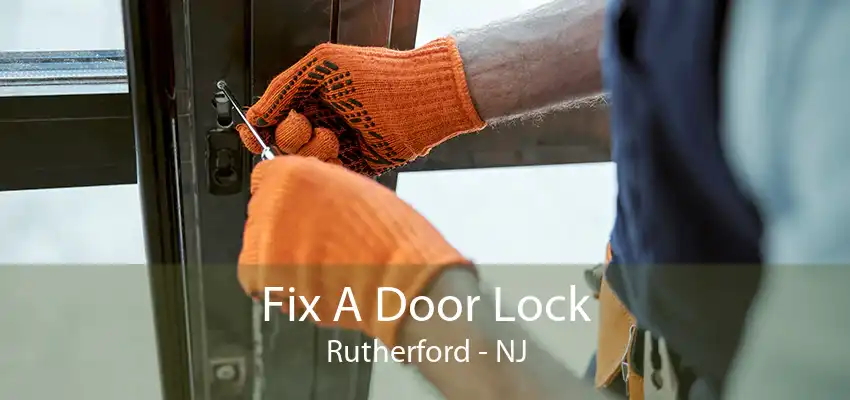 Fix A Door Lock Rutherford - NJ