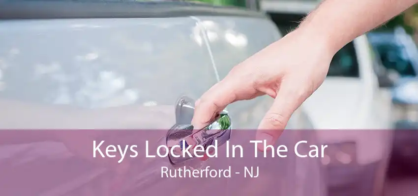 Keys Locked In The Car Rutherford - NJ