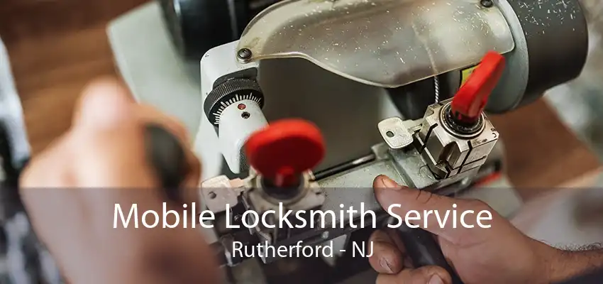 Mobile Locksmith Service Rutherford - NJ