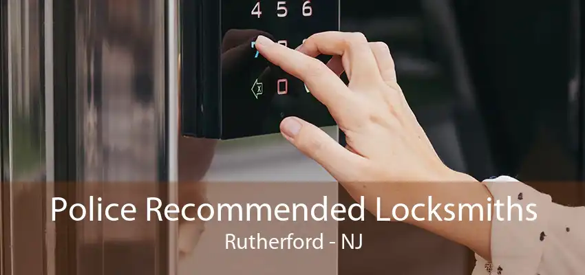 Police Recommended Locksmiths Rutherford - NJ