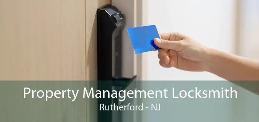 Property Management Locksmith Rutherford - NJ